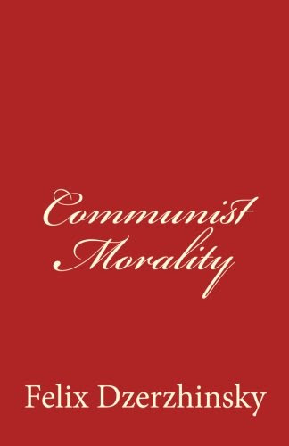 Communist Morality, by Felix Dzerzhinsky