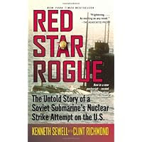 Red Star Rogue: The Untold Story of a Soviet Submarine's Nuclear Strike Attempt on the U.S.