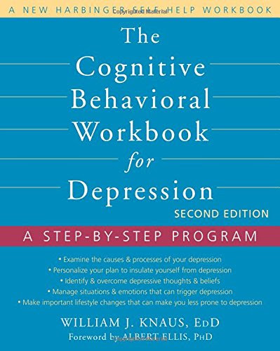 The Cognitive Behavioral Workbook for Depression: A Step-by-Step Program, by William J. Knaus EdD, Albert Ellis PhD