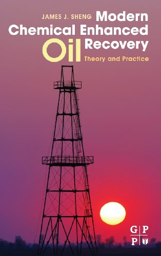 Modern Chemical Enhanced Oil Recovery: Theory and Practice, by James Sheng