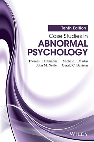 Case Studies in Abnormal Psychology, 10th Edition, by Thomas F. Oltmanns, Michele T. Martin, John M. Neale, Gerald C. Davison