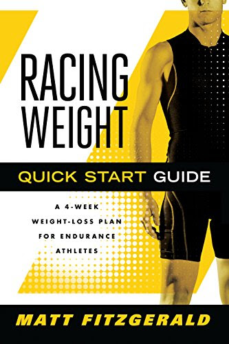 Racing Weight Quick Start Guide: A 4-Week Weight-Loss Plan for Endurance Athletes (The Racing Weight Series), by Matt Fitzgerald CISSN Racing Weight Quick Start Guide: A 4-Week Weight-Loss Plan for Endurance Athletes (The Racing Weight Series), by Matt Fitzgerald CISSN