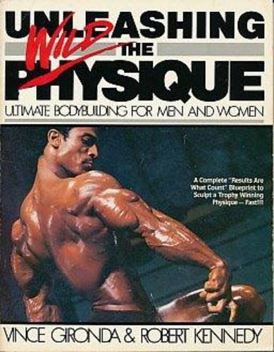 Unleashing the Wild Physique, by Vince Gironda, Robert Kennedy