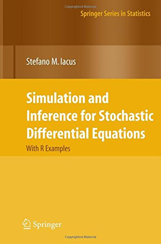 Simulation and Inference for Stochastic Differential Equations: With R Examples (Springer Series in Statistics), by Stefano M. Iacus