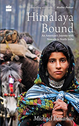 Himalaya Bound An Americans Journey with Nomads in North India, by Michael Benanav