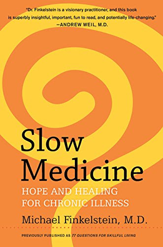 Slow Medicine: Hope and Healing for Chronic Illness, by Michael Finkelstein