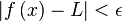 \left| f\left(x\right) - L \right| < \epsilon