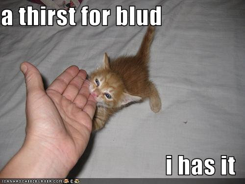 a thirst for blud  i has it