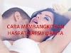 10 CARA MEMBANGKITKAN HASRAT NAFSU WANITA