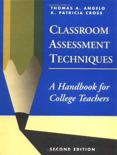 Classroom Assessment Techniques: A Handbook for College Teachers, by Thomas A. Angelo, K. Patricia Cross