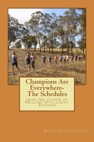 Champions Are Everywhere- The Schedules: from the author of Healthy Intelligent Training, by Dr Keith Livingstone