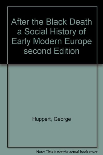 After the Black Death a Social History of Early Modern Europe second Edition, by George Huppert