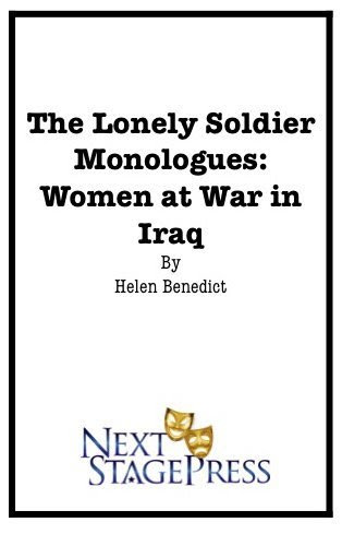 The Lonely Soldier Monologues: Women at War in Iraq - Acting Edition, by Helen Benedict