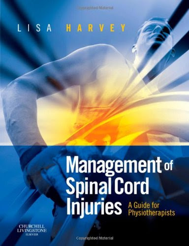 Management of Spinal Cord Injuries: A Guide for Physiotherapists, 1e, by Lisa Harvey BAppSc  GradDipAppSc(ExSpSc)  MAppSc  PhD