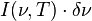 I(\nu,T)\cdot\delta\nu \,