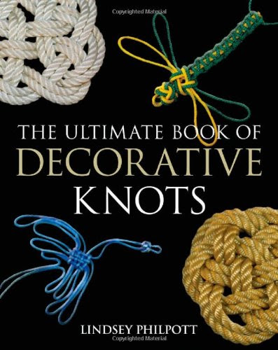 Ultimate Book of Decorative Knots, by Lindsey Philpott