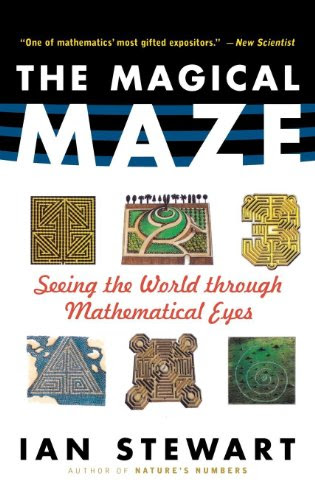 The Magical Maze: Seeing the World Through Mathematical Eyes, by Ian Stewart