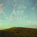 You Are Small: A Message From the Universe