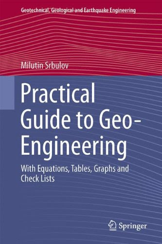 Practical Guide to Geo-Engineering: With Equations, Tables, Graphs and Check Lists (Geotechnical, Geological and Earthquake Engineering)