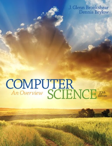 Computer Science: An Overview (12th Edition), by Glenn Brookshear, Dennis Brylow