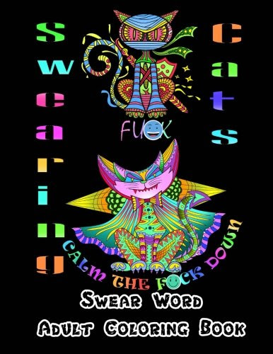 Swearing Cats: Hilarious Sweary Coloring book For Fun and Stress Relief (Swear Word Adult Coloring Book) (Volume 2), by Swear Relax