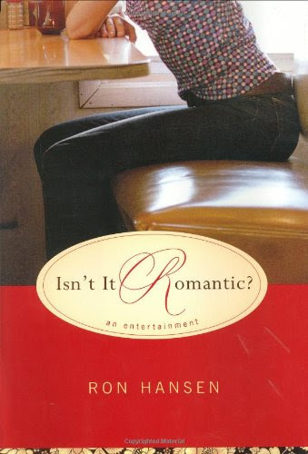 Isn't It Romantic?: An Entertainment, by Ron Hansen