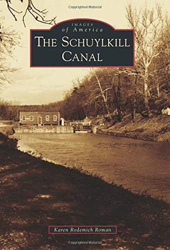 Schuylkill Canal, The (Images of America), by Karen Rodemich Roman