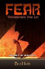 Fear : Overshadowing Your Life, by Henry Wright
