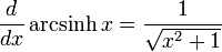 {d \over dx} \,\mbox{arcsinh}\,x = { 1 \over \sqrt{x^2 + 1}}