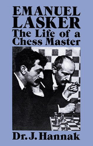 Emanuel Lasker: The Life of a Chess Master (Dover Chess)By Dr. J. Hannak