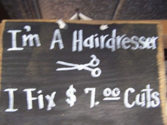 Im A Hairdresser I Fix seven dollar cuts wood by trimblecrafts