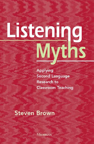 Listening Myths: Applying Second Language Research to Classroom TeachingBy Steven Brown