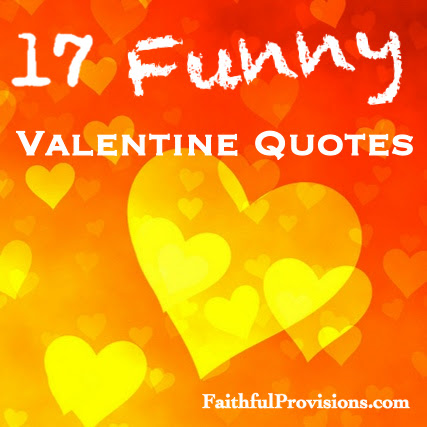 17 Valentine's "Funny" Quotes - Faithful Provisions