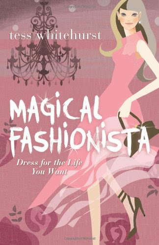 Magical Fashionista: Dress for the Life You Want