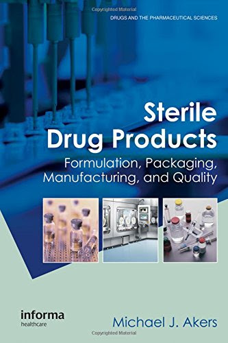 Sterile Drug Products: Formulation, Packaging, Manufacturing and Quality (Drugs and the Pharmaceutical Sciences)By Michael J. Akers