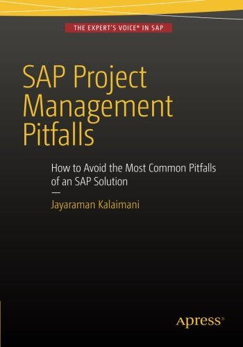 SAP Project Management Pitfalls: How to Avoid the Most Common Pitfalls of an SAP Solution, by Jayaraman Kalaimani