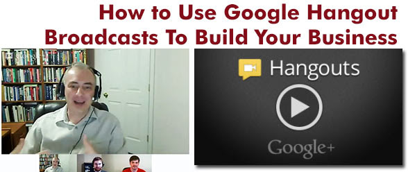How to use Google Hangout Broadcasts to build your business