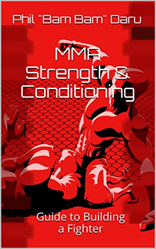 MMA Strength & Conditioning: Guide to Building a Fighter, by Phil 