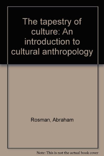 The Tapestry of Culture: An Introduction to Cultural Anthropology, by Abraham Rosman, Paula G. Rubel