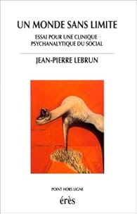 Un monde sans limite. Essai pour une clinique psychanalytique du social par Jean-Pierre Lebrun