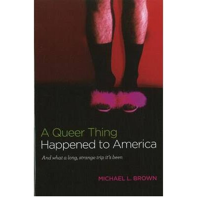 A Queer Thing Happened to America: & What a Long, Strange Trip Its Been (Hardback) - Common, by , by (author) Michael L. Brown