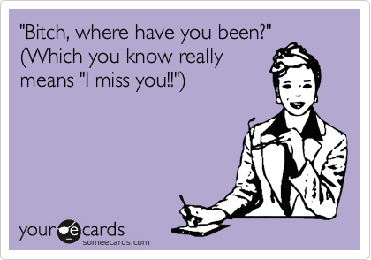 Miss You Friend Funny Someecards I Miss You Som Honey