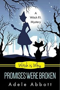 Witch is Why Promises Were Broken by Adele Abbott
