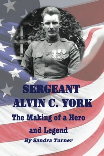 Sergeant Alvin C. York: The Making of a Hero and Legend, by Sandra Turner