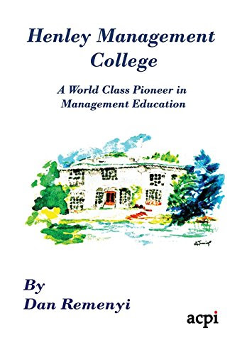 Henley Management College: A World Class Pioneer in Management Education - Dust Jacket Version, by Dan Remenyi