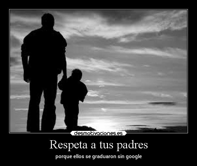 Respeta A Tus Padres Desmotivaciones