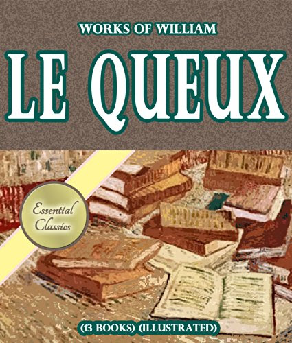 Works of William Le Queux (13 books) (Illustrated), by William Le Queux