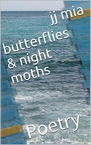 butterflies & night moths: Poetry, by jj mia