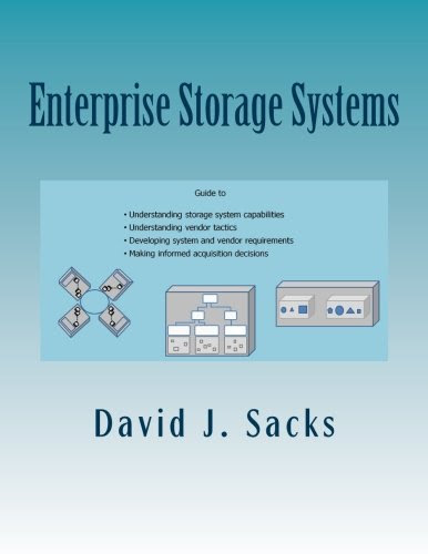 Enterprise Storage Systems: Guide to understanding storage system capabilities, understanding vendor tactics, developing system and vendor