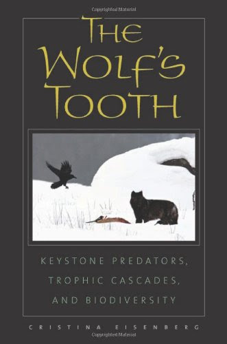 The Wolf's Tooth: Keystone Predators, Trophic Cascades, and Biodiversity, by Cristina Eisenberg The Wolf's Tooth: Keystone Predators, Trophic Cascades, and Biodiversity, by Cristina Eisenberg